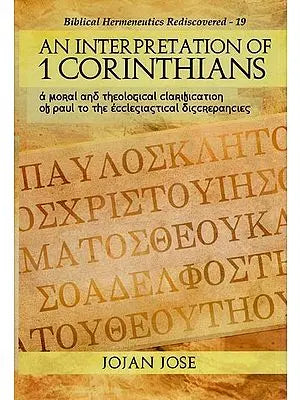 An Interpretation of 1 Corinthians : A Moral and Theological Clarification of Paul to the Ecclesiastical Discrepancies