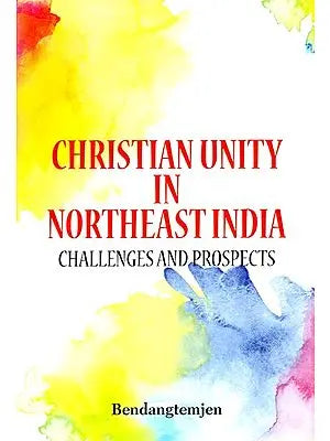 Christian Unity in Northeast India- Challenges and Prospects