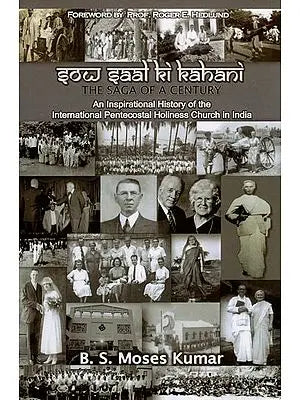 Sow Saal Ki Kahani (The Saga of a Century) An Inspirational History of the International Pentecostal Holiness Church in India