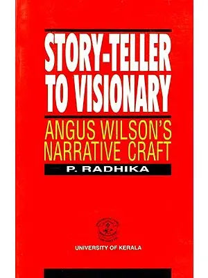 Story Teller to Visionary: Angus Wilson's Narrative Craft