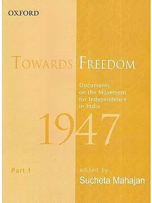 Towards Freedom: Documents on the Movement for Independence in India 1947, Part 1