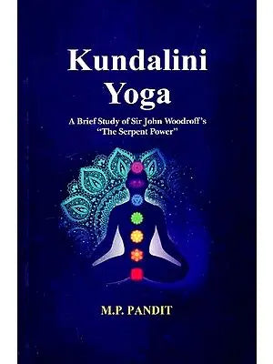 Kundalini Yoga
: A Brief Study of Sir John Woodroff's "The Serpent Power"