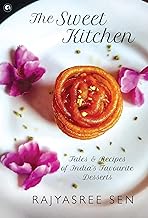 "THE SWEET KITCHEN Tales and Recipes of India's Favourite Desserts"