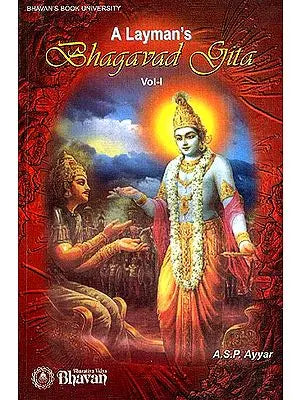 A Layman's Bhagavad Gita: Volume I