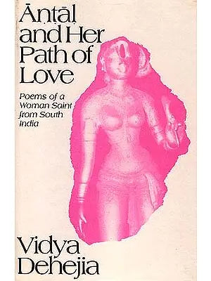 Antal and Her Path of Love: Poems of a Woman Saint from South India