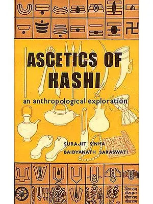 Ascetics of Kashi: An anthropological exploration