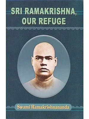 Sri Ramakrishna, Our Refuge