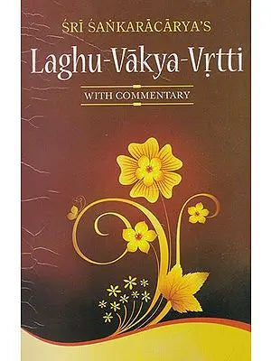 Sri Sankaracarya's Laghu- Vakya- Vrtti (With Commentary)