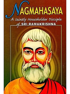 Nagmahasaya (A Saintly Householder Disciple of Sri Ramakrishna)