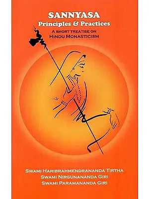 Sannyasa Principles & Practices- A Short Treatise on Hindu Monasticism