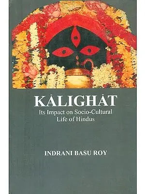 Kalighat- Its Impact on Socio-Cultural Life of Hindus (An Old and Rare Book)