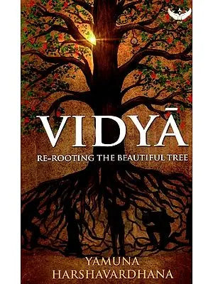 Vidya: Re-Rooting the Beautiful Tree (The Core Meaning and Purpose of Education)