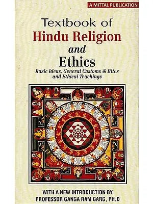 Textbook of Hindu Religion and Ethics: Basic Ideas, General Customs & Rites and Ethical Teachings
