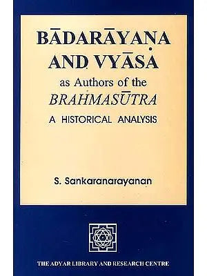 Badarayana and Vyasa as Authors of The Brahmasutra (A Historical Analysis)