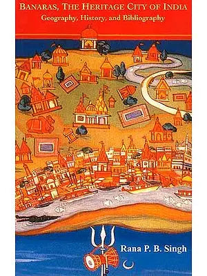 Banaras, The Heritage City of India (Geography, History and Bibliography)