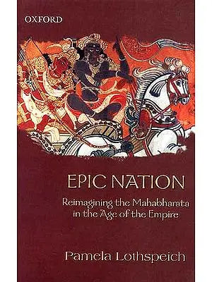Epic Nation (Reimagining the Mahabharata in the Age of the Empire)