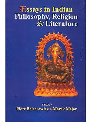 Essays in Indian Philosophy, Religion and Literature
