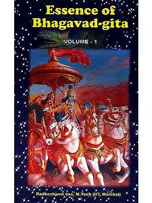 Essence of Bhagavad-Gita Volume-1 A simplified crash course for the young and old based on the five volume series, 'Spirituality for the modern youth'
