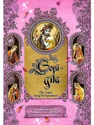 Gopi Gita (The Gopis Song of Separation): A Detailed Commentary Beautifully Illustrated