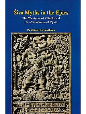 Siva Myths in the Epics (The Ramayana of Valmiki and the Mahabharata of Vyasa)