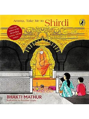Amma, Take Me To Shirdi (From the Author of the Bestselling Amma, Tell Me Series!)