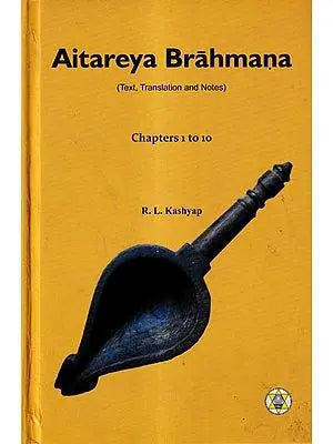 Aitareya Brahmana-Chapters 1 to 10 (Text, Translation and Notes)