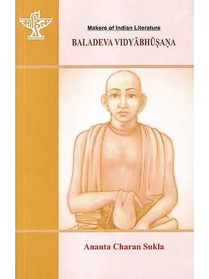Baladeva Vidyabhusana: A Post-Caitanya Philosopher of Religion (Makers of Indian Literature)