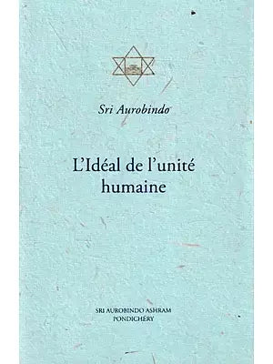 L' Ideal De l' Unite Humaine: The Ideal of Human Unity (French)