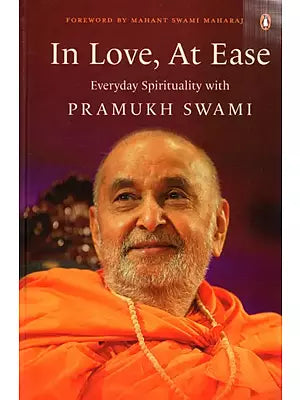 In Love, At Ease Everyday Spirituality with Pramukh Swami