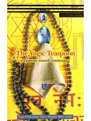 The Yogic Teaspoon A Journey Towards Luminosity