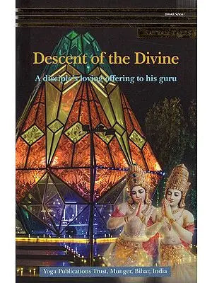 Descent of the Divine A Disciple's Loving Offering to His Guru