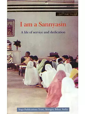 I am a Sannyasin- A Life of Service and Dedication