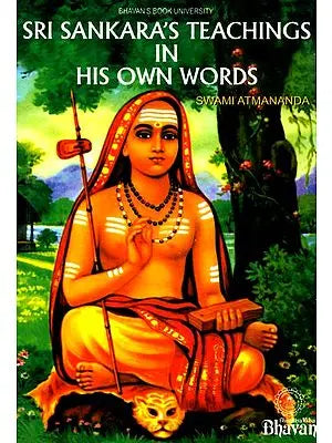 Sri Sankara's (Shankaracharya) Teachings In His Own Words