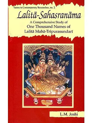 Lalita-Sahasranama A Comprehensive Study of One Thousand Names of Maha-Tripurasundari (With Original Text in Sanskrit, Roman Transliteration and Detailed Explanation of Each Name)
