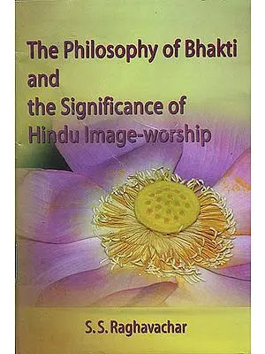 The Philosophy of Bhakti and the Significance of Hindu Image-Worship