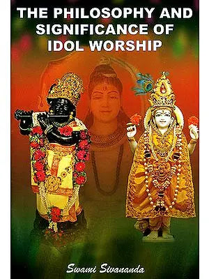 The Philosophy and Significance of IDOL WORSHIP