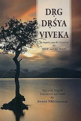 Drg-Drsya-Viveka: An Inquiry into The Nature of The 'Seer' and The 'Seen'