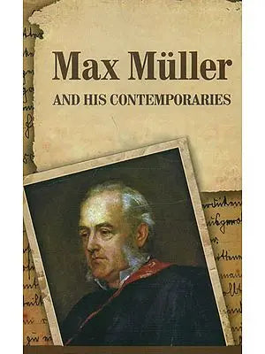 Max Muller and His Contemporaries: Papers read at a seminar held at the Ramakrishna Mission Institute of Culture, Kolkata, India, on 15 and 16 December 2000