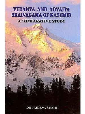 Vedanta and Advaita Shaivagama of Kashmir: A Comparative Study