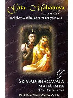 Gita Mahatmya of the Padma Purana and Srimad Bhagavata Mahatmya of Skanda Purana