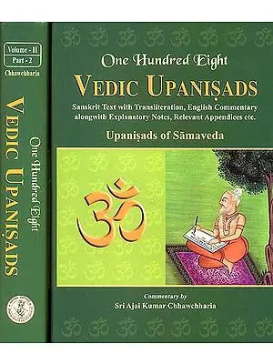 One Hundred Eight Vedic Upanisads (Volume 2: Upanisads of Samaveda) (Bound in Two Parts) ((Sanskrit Text with Transliteration, English Translation and Commentary alongwith Explanatory Notes, Relevant Appendices etc.)