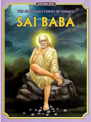 The Glorious Stories of Shirdi?s Sai Baba