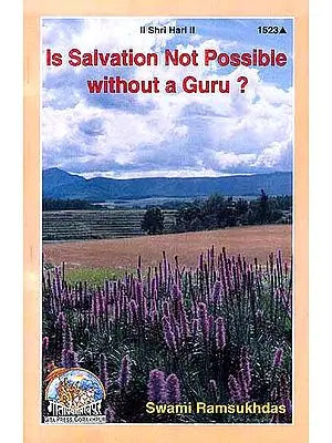 Is Salvation Not Possible without a Guru?