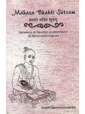 Manasa Bhakti Sutram (Aphorisms of Devotion as explained in Sri Rama-carita-manasa)