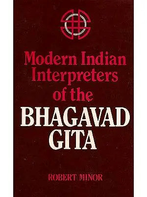 Modern Indian Interpreters of The Bhagavad Gita (An Old Book)