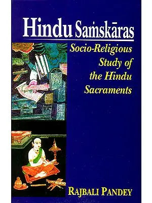 HINDU SAMSKARAS (Socio-Religious Study of the Hindu Sacraments)