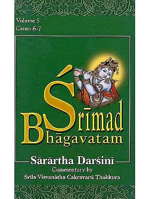 Srimad Bhagavatam: Sarartha Darsini Commentary by Srila Visvanatha Cakravarti Thakkura Canto 6-7 (Volume 5) (Transliteration and English Translation)