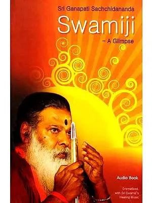 Sri Ganapati Sachchidananda Swamiji – A Glimpse (With Audio CD)