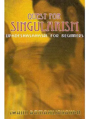 Quest for Singularism: Upadeshasahasri For Beginners