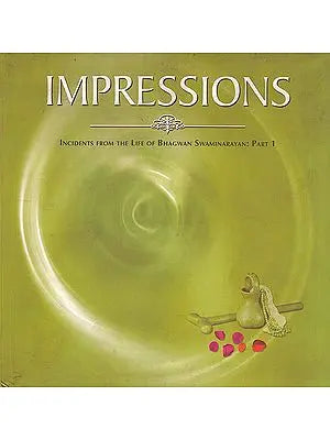 Impressions (Incidents From The Life Of Bhagwan Swaminarayan: Part 1)